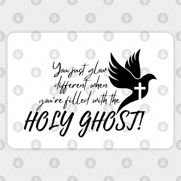 YOU JUST GLOW DIFFERENT WHEN YOU'RE FILLED WITH THE HOLY GHOST Magnet by Faith & Freedom Apparel 